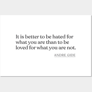 Andre Gide - It is better to be hated for what you are than to be loved for what you are not. Posters and Art